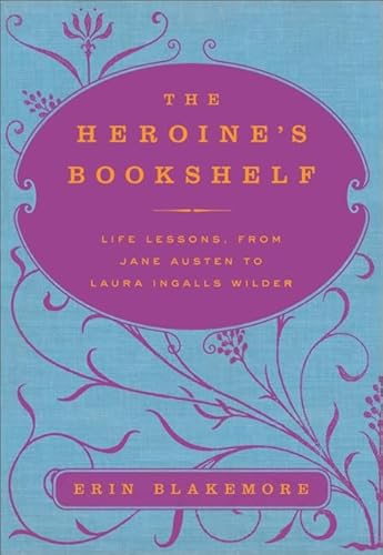 Beispielbild fr The Heroine's Bookshelf : Life Lessons, from Jane Austen to Laura Ingalls Wilder zum Verkauf von Better World Books