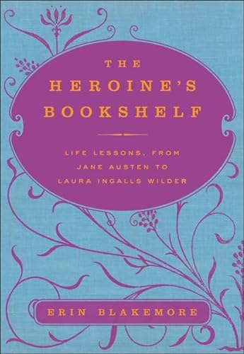 Imagen de archivo de The Heroine's Bookshelf: Life Lessons, from Jane Austen to Laura Ingalls Wilder a la venta por SecondSale