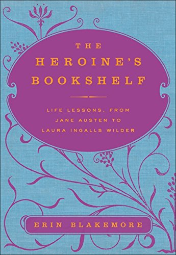 Stock image for The Heroine's Bookshelf: Life Lessons, from Jane Austen to Laura Ingalls Wilder for sale by SecondSale