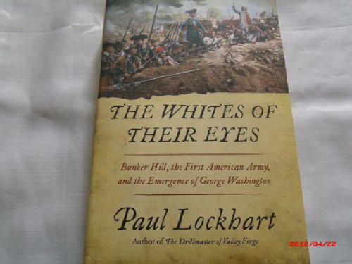 Stock image for The Whites of Their Eyes: Bunker Hill, the First American Army, and the Emergence of George Washington for sale by Goodwill of Colorado