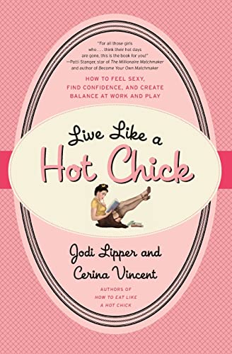 9780061959073: Live Like a Hot Chick: How to Feel Sexy, Find Confidence, and Create Balance at Work and Play