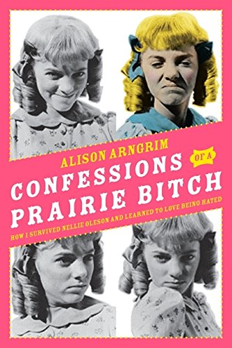 9780061962141: Confessions of a Prairie Bitch: How I Survived Nellie Oleson and Learned to Love Being Hated