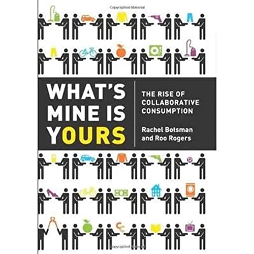 Stock image for What's Mine Is Yours : The Rise of Collaborative Consumption for sale by Better World Books