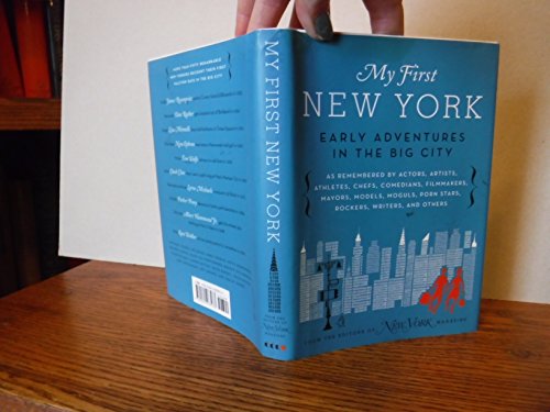 Beispielbild fr My First New York: Early Adventures in the Big City (As Remembered by Actors, Artists, Athletes, Chefs, Comedians, Filmmakers, Mayors, Models, Moguls, Porn Stars, Rockers, Writers, and Others zum Verkauf von Your Online Bookstore