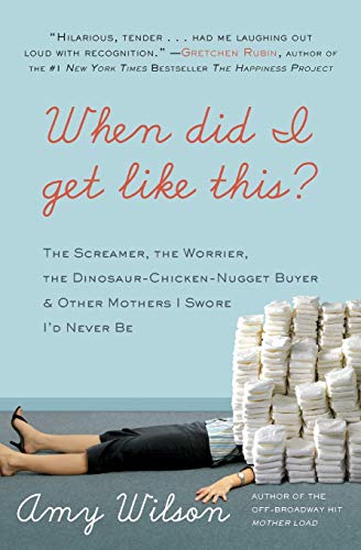 9780061963964: When Did I Get Like This?: The Screamer, the Worrier, the Dinosaur-Chicken-Nugget-Buyer, and Other Mothers I Swore I’d Never Be: The Screamer, ... & Other Mothers I Swore I'd Never Be