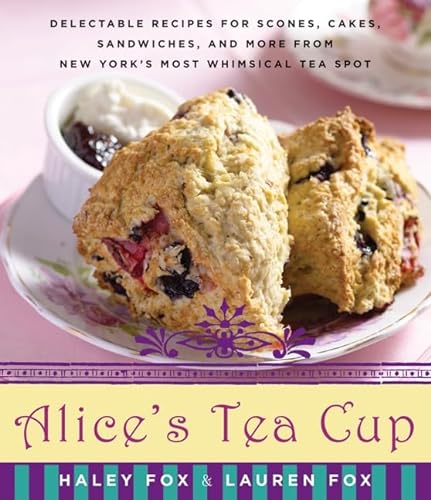 Imagen de archivo de Alices Tea Cup: Delectable Recipes for Scones, Cakes, Sandwiches, and More from New Yorks Most Whimsical Tea Spot a la venta por Goodwill of Colorado