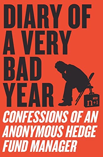 Beispielbild fr Diary of a Very Bad Year: Confessions of an Anonymous Hedge Fund Manager zum Verkauf von ThriftBooks-Phoenix