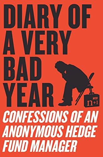 Diary of a Very Bad Year: Confessions of an Anonymous Hedge Fund Manager (9780061965302) by Anonymous Hedge Fund Manager; N+1; Gessen, Keith