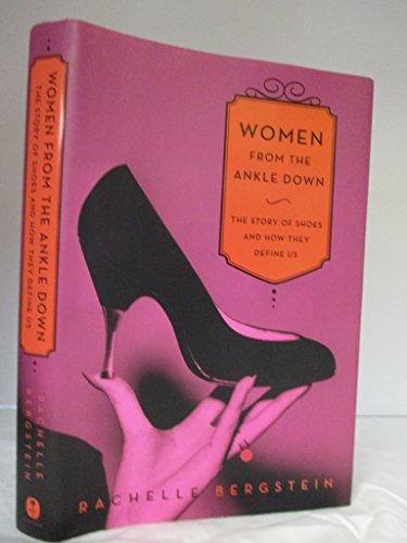 Stock image for Women from the Ankle Down : The Story of Shoes and How They Define Us for sale by Better World Books: West
