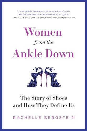 Women from the Ankle Down: The Story of Shoes and How They Define Us