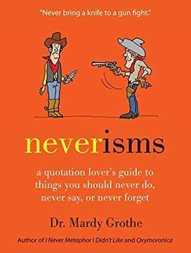 Stock image for Neverisms: A Quotation Lover's Guide to Things You Should Never Do, Never Say, or Never Forget for sale by Your Online Bookstore