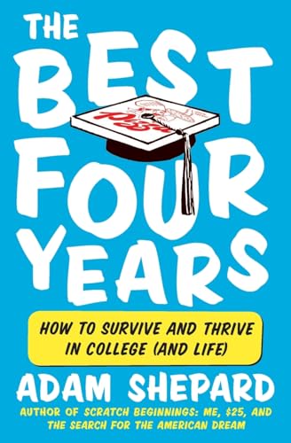 Imagen de archivo de The Best Four Years : How to Survive and Thrive in College (and Life) a la venta por Better World Books: West