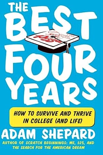 Stock image for The Best Four Years : How to Survive and Thrive in College (and Life) for sale by Better World Books: West