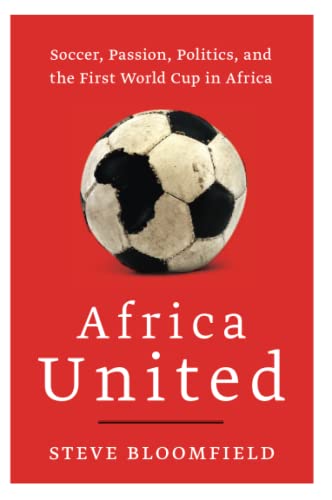 Stock image for Africa United: Soccer, Passion, Politics, and the First World Cup in Africa for sale by More Than Words