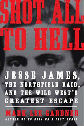 Beispielbild fr Shot All to Hell : Jesse James, the Northfield Raid, and the Wild West's Greatest Escape zum Verkauf von Better World Books