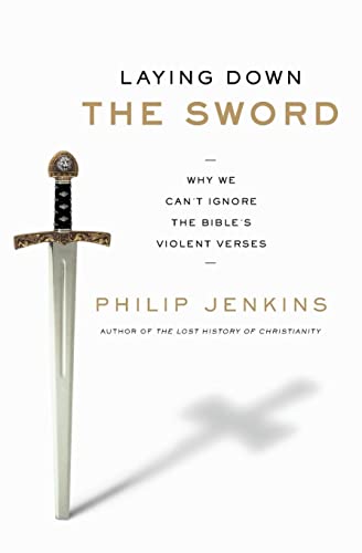 9780061990724: Laying Down the Sword: Why We Can't Ignore the Bible's Violent Verses Christianity Became More Peaceful than Islam