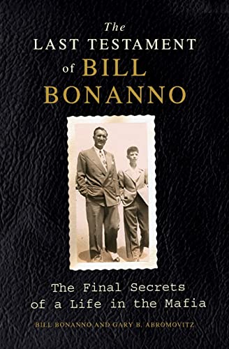 Stock image for The Last Testament of Bill Bonanno: The Final Secrets of a Life in the Mafia for sale by Ergodebooks