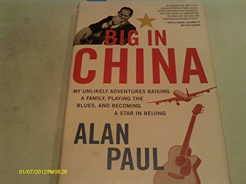 Beispielbild fr Big in China : My Unlikely Adventures Raising a Family, Playing the Blues, and Becoming a Star in Beijing zum Verkauf von Better World Books