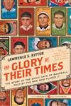 9780061994715: The Glory of Their Times: The Story of the Early Days of Baseball Told by the Men Who Played It