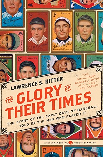 Stock image for The Glory of Their Times: The Story of the Early Days of Baseball Told by the Men Who Played It (Harper Perennial Modern Classics) for sale by Goodwill Books