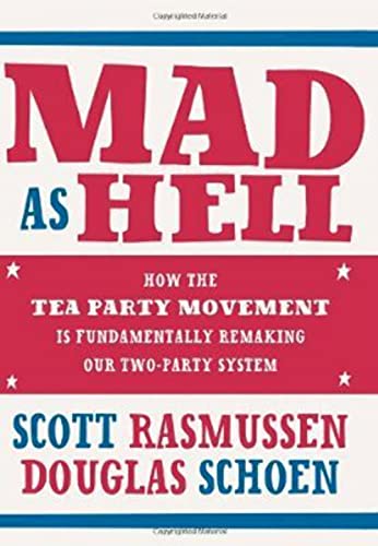 Beispielbild fr Mad As Hell : How the Tea Party Movement Is Fundamentally Remaking Our Two-Party System zum Verkauf von Better World Books