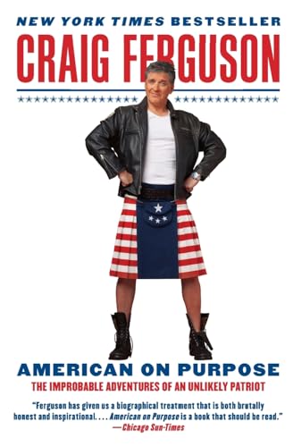 American on Purpose : The Improbable Adventures of an Unlikely Patriot - Ferguson, Craig