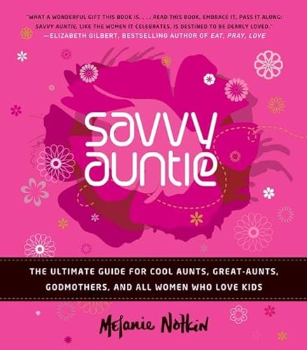 Beispielbild fr Savvy Auntie : The Ultimate Guide for Cool Aunts, Great-Aunts, Godmothers, and All Women Who Love Kids zum Verkauf von Better World Books