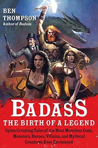 Stock image for Badass: The Birth of a Legend: Spine-Crushing Tales of the Most Merciless Gods, Monsters, Heroes, Villains, and Mythical Creatures Ever Envisioned (Badass Series) for sale by SecondSale