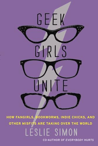 Imagen de archivo de Geek Girls Unite : How Fangirls, Bookworms, Indie Chicks, and Other Misfits Are Taking over the World a la venta por Better World Books