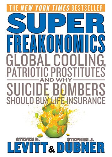 SuperFreakonomics: Global Cooling, Patriotic Prostitutes, and Why Suicide Bombers Should Buy Life Insurance (9780062003201) by Levitt, Steven D.; Dubner, Stephen J