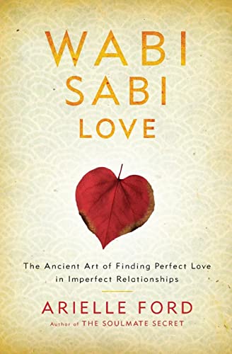 Stock image for Wabi Sabi Love : The Ancient Art of Finding Perfect Love in Imperfect Relationships for sale by Better World Books