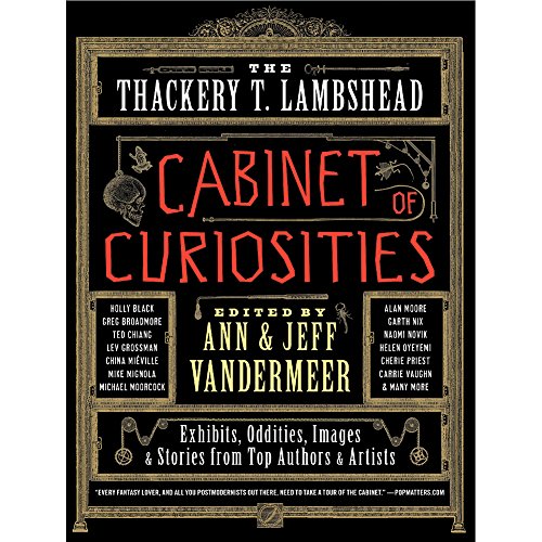 Imagen de archivo de The Thackery T. Lambshead Cabinet of Curiosities: Exhibits, Oddities, Images & Stories from Top Authors & Artists a la venta por Half Price Books Inc.