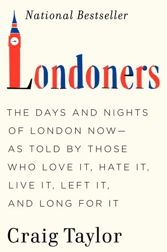 Stock image for Londoners: The Days and Nights of London Now--As Told by Those Who Love It, Hate It, Live It, Left It, and Long for It for sale by ZBK Books