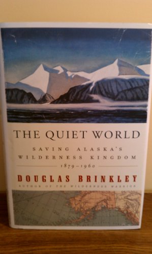 Imagen de archivo de The Quiet World: Saving Alaska's Wilderness Kingdom, 1879-1960 a la venta por SecondSale