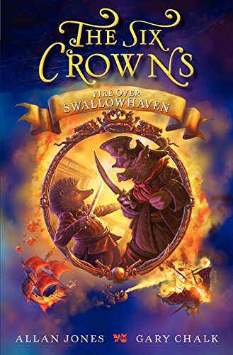 Beispielbild fr The Six Crowns: Fire over Swallowhaven zum Verkauf von Better World Books