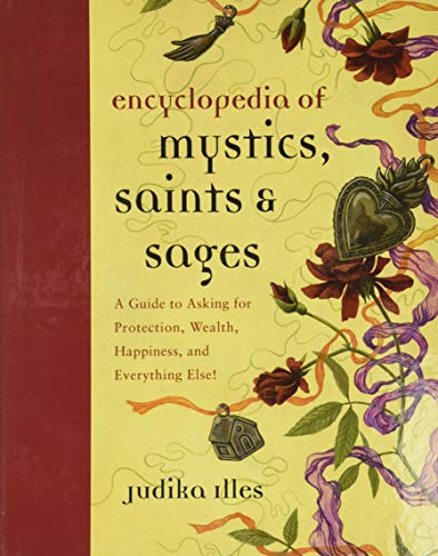 Stock image for Encyclopedia of Mystics, Saints & Sages: A Guide to Asking for Protection, Wealth, Happiness, and Everything Else! (Witchcraft & Spells) for sale by BooksRun