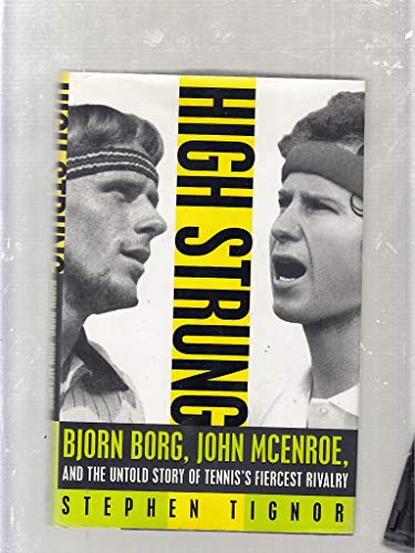 9780062009845: High Strung: Bjorn Borg, John McEnroe, and the Untold Story of Tennis's Fiercest Rivalry: John McEnroe, Bjorn Borg, and the Untold Story of Tennis's Fiercest Rivalry