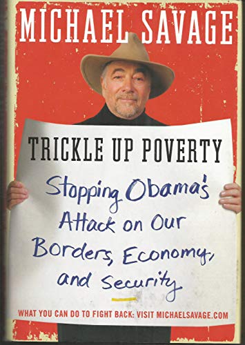 Stock image for Trickle up Poverty : Stopping Obama's Attack on Our Borders, Economy, and Security for sale by Better World Books: West