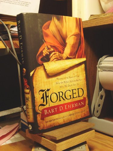 Forged: Writing in the Name of God--Why the Bible's Authors Are Not Who We Think They Are.