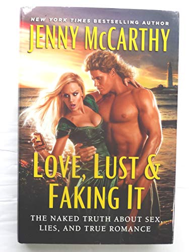 9780062012982: Love, Lust & Faking It: The Naked Truth About Sex, Lies, and True Romance