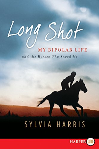 9780062018038: Long Shot: My Bipolar Life and the Horses Who Saved Me