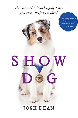 Imagen de archivo de Show Dog: The Charmed Life and Trying Times of a Near-Perfect Purebred a la venta por Gebhard and Burkhart  Books