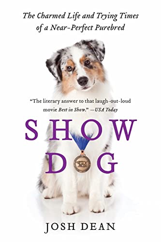 Beispielbild fr Show Dog: The Charmed Life and Trying Times of a Near-Perfect Purebred zum Verkauf von Anybook.com
