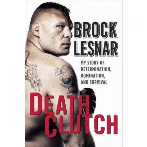 9780062023124: Death Clutch: My Story of Determination, Domination, and Survival: The Baddest Man on the Planet