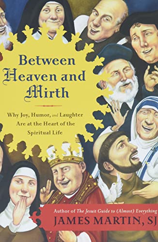 9780062024251: Between Heaven and Mirth: Why Joy, Humor, and Laughter Are at the Heart of the Spiritual Life
