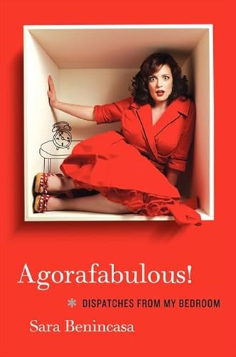 9780062024411: Agorafabulous!: Dispatches from My Bedroom