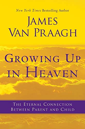 Stock image for Growing Up in Heaven: The Eternal Connection Between Parent and Child for sale by Orion Tech