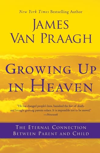 9780062024640: Growing Up in Heaven: The Eternal Connection Between Parent and Child