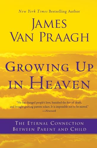 Stock image for Growing Up in Heaven: The Eternal Connection Between Parent and Child for sale by Blue Vase Books