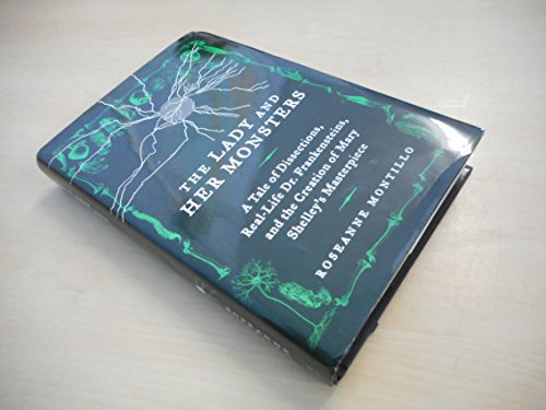 9780062025814: The Lady and Her Monsters: A Tale of Dissections, Real-Life Dr. Frankensteins, and the Creation of Mary Shelley's Masterpiece